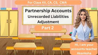 Unrecorded Liabilities  Partnership Adjustments Part 2  Partnership Accounts class 12 [upl. by Anaidni33]