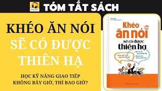 Tóm tắt Sách KHÉO ĂN NÓI SẼ CÓ ĐƯỢC THIÊN HẠ I Học kỹ năng giao tiếp  Không bây giờ thì bao giờ [upl. by Posehn]