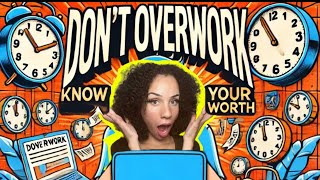 Don’t Overwork Know Your Worth [upl. by Aisa]