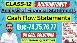 CLASS 12 CASH FLOW STATEMENT  DK GOEL  CH 6  ACCOUNTANCY  Q74757677  ADDITIONAL QUESTIONS [upl. by Yurt]