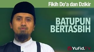 Kajian Fikih Doa dan Dzikir Batupun Bertasbih  Ustadz Abdullah Zaen MA [upl. by Ena]