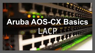 Aruba AOSCX Basics 6  LACP [upl. by Elisha]