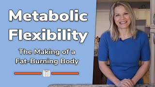 Metabolic Flexibility The Making of a Fat Burning Body [upl. by Aitram]