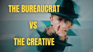 The Bureaucratic vs The Creative [upl. by Inele449]