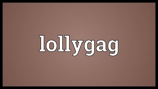 Lollygag Meaning [upl. by Arihsaj691]