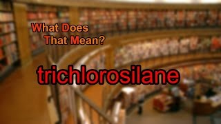 What does trichlorosilane mean [upl. by Allerym]