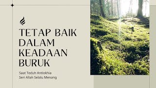 Tetap Baik dalam Keadaan Buruk Seri Allah Selalu Menang  Saat Teduh Antiokhia 9 Oktober 2024 [upl. by Nitsrik]