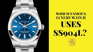 Which famous Luxury watch uses SS904L [upl. by Conover]