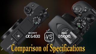 Sony A6400 vs Nikon D5600 A Comparison of Specifications [upl. by Ahterahs168]