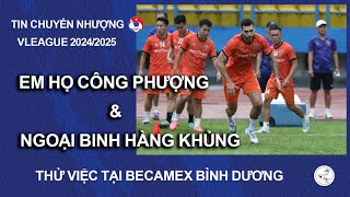 EM HỌ CÔNG PHƯỢNG amp NGOẠI BINH HÀNG KHỦNG THỬ VIỆC TẠI BECAMEX BÌNH DƯƠNG  VLEAGUE 20242025  VFF [upl. by Susanne]