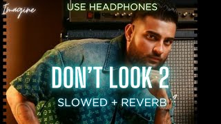 DONT LOOK 2 SLOWED  REVERBED  KARAN AUJLA  IMAGINE [upl. by Assilla]