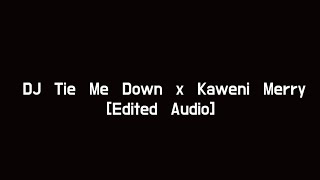 DJ Tie Me Down x Kaweni Merry edited audio [upl. by Aeresed]