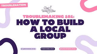 Troublemaking 101 How to Build a Local Group [upl. by Annavahs452]