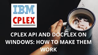 CPLEX API amp Docplex Windows Setup Guide How to make them work [upl. by Ahsin]