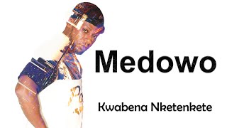 Kwabena Nketenkete  Medowo [upl. by Alan]