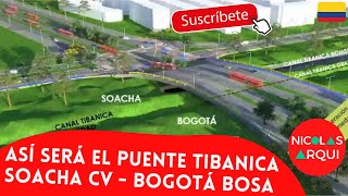 Así será el Nuevo Puente Tibanica entre Soacha Ciudad Verde y Bogotá Bosa  Proyectos Urbanos 🇨🇴 [upl. by Dreyer]