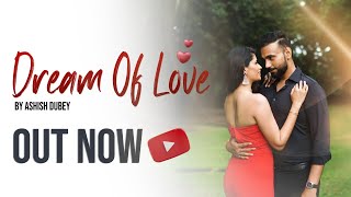 Dream of Love  Ashish Dubey Ash  Soulful Hindi Music Video [upl. by Kolva]