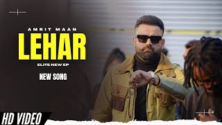 Lehar  Amrit Maan Official Video New Song  Elite EP  New Punjabi Songs [upl. by Peregrine846]