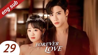 forever Love ep 29 with eng sub 2023 cdrama [upl. by Enisamoht21]