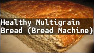 Recipe Healthy Multigrain Bread Bread Machine [upl. by Perreault]