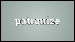 Patronize Meaning [upl. by Aleedis]