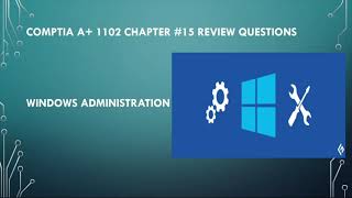 CompTIA A 1102 Chapter 15 Review Questions Windows Administration [upl. by Herbie]