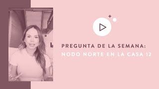 La pregunta de la semana Nodo Norte en la Casa 12  Mia Astral [upl. by Sorazal]