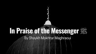 “In Praise of the Messenger ﷺ” By Shaykh Mokhtar Maghraoui [upl. by Gottwald]