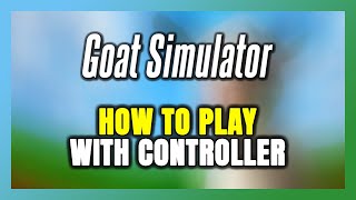 How to Play Goat Simulator With Controller on PC [upl. by Narruc]