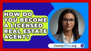 How Do You Become A Licensed Real Estate Agent  CountyOfficeorg [upl. by Lachlan401]