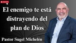 El enemigo te está distrayendo del plan de Dios  Pastor Sugel Michelén [upl. by Attem825]