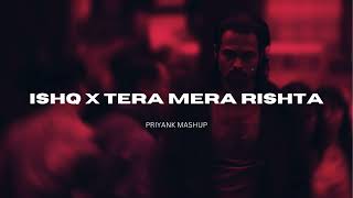 ISHQ X TERA MERA RISHTA PRIYANK MASHUP MUSTAFA ZAHID FAHEEM ABDULLAH EMRAAN HASHMI [upl. by Eirhtug]