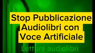 Stop Pubblicazione Audiolibri Con Voce Artificiale [upl. by Danelle]