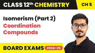 Isomerism Part 2  Coordination Compounds  Class 12 Chemistry Ch 5  CBSE 202425 [upl. by Encratia]