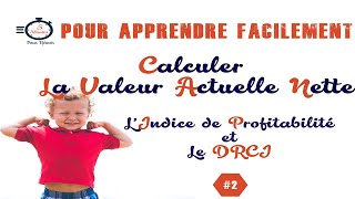 Calculer la VAN Valeur Actuelle Nette lIP Lindice de profitabilité le DRCI [upl. by Zeena57]