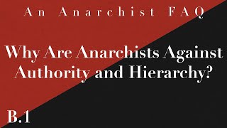 Why Are Anarchists Against Authority and Hierarchy  B1  An Anarchist FAQ [upl. by Andras]