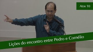 At 10  Lições do encontro entre Pedro e Cornélio [upl. by Nodnal]