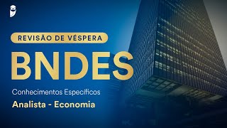 Revisão de Véspera BNDES  Conhecimentos Específicos  Analista  Economia [upl. by Elbart677]