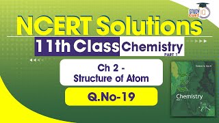 NCERT Solutions Class 11 Chemistry Part1 Chapter 2 Question No 19  Structure of Atom [upl. by Yrellav956]