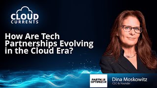 How Are Tech Partnerships Evolving in the Cloud Era with Dina Moskowitz  Cloud Currents [upl. by Nylinnej]