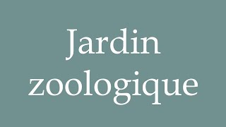 How to Pronounce Jardin zoologique Zoo Correctly in French [upl. by Aneeg989]