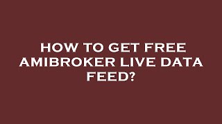 How to get free amibroker live data feed [upl. by Tien]