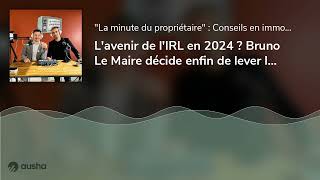 Lavenir de lIRL en 2024  Bruno Le Maire décide enfin de lever le gel daugmentation des loyers [upl. by Edith]