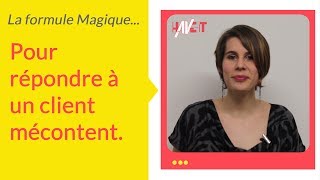 La formule Magique pour répondre à un client mécontent [upl. by Vudimir837]