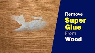 How to remove super glue from wood  Easy amp Effective Method [upl. by Cornew]