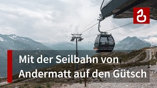 Kabinenbahn Andermatt  Nätschen  Gütsch [upl. by Oahc789]