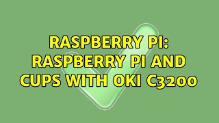 Raspberry Pi Raspberry Pi and CUPS with OKI C3200 2 Solutions [upl. by Tsui428]