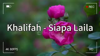 Khalifah  Siapa Laila  Lirik Video [upl. by Stutsman]