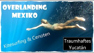 Overlanding Yucatán Traumhafte KiteSpots und Cenoten rund um Merida [upl. by Rhoda]