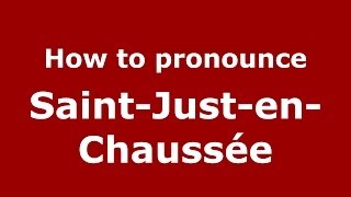 How to pronounce SaintJustenChaussée FrenchFrance  PronounceNamescom [upl. by Carter289]